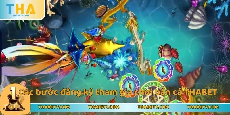 Các bước đăng ký tham gia chơi bắn cá THABET